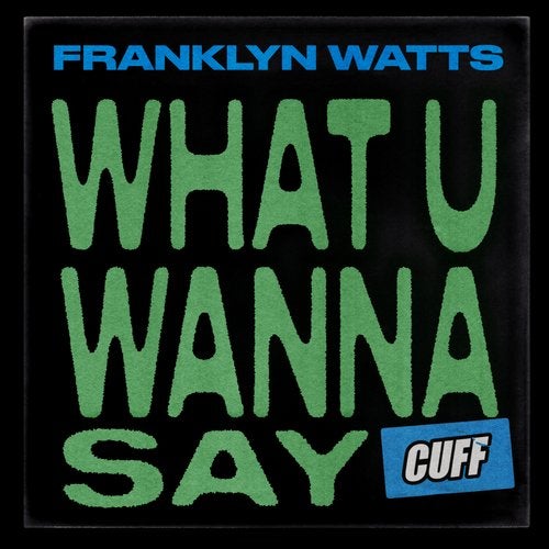 Franklyn Watts – What U Wanna Say [CUFF124]